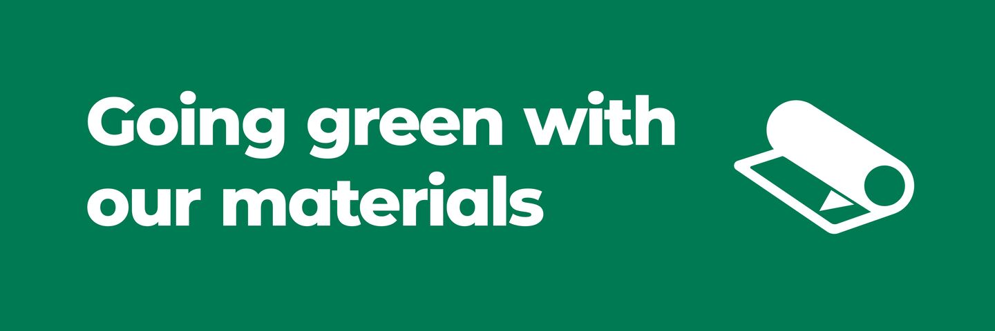 Going green with our materials